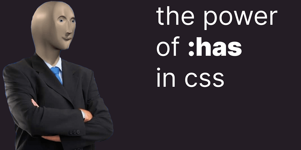 The Power of :has() in CSS. The “:has()” function in CSS lets you… | by ...