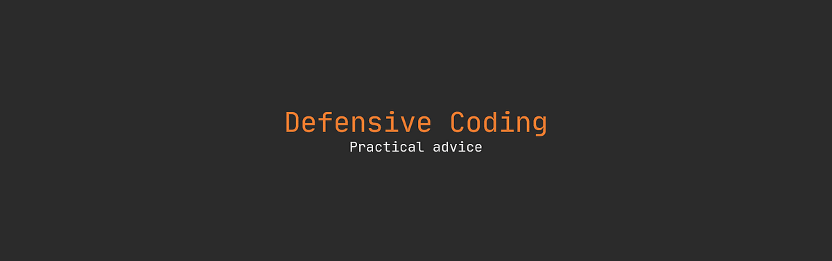 2 Defensive Coding Techniques You Should Use Today | The Startup