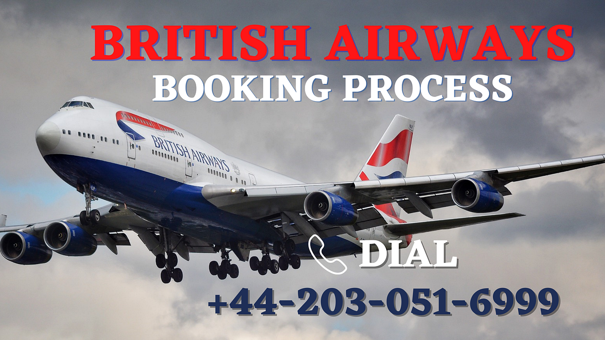 British Airways Booking Process. Dial +442030516999 for British