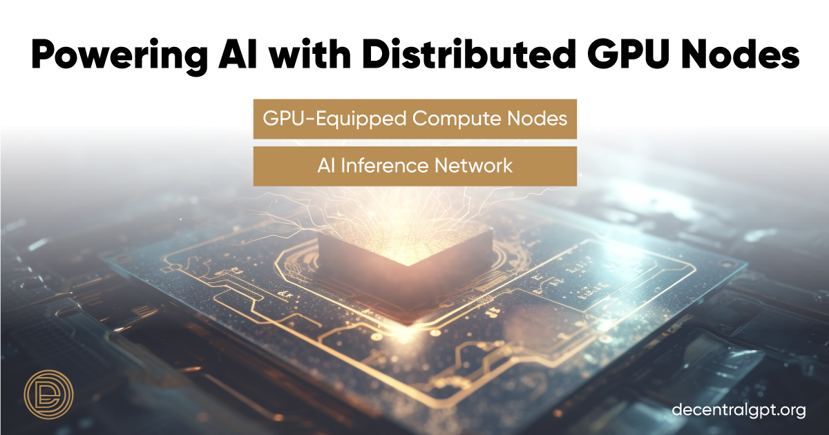 DeGPT: Powering AI with Distributed GPU Nodes - DecentralGPT - Medium