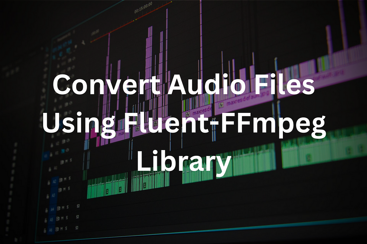 Convert Audio Files Using Fluent-FFmpeg Library | by Kusal Kalinga | Feb,  2024 | Medium