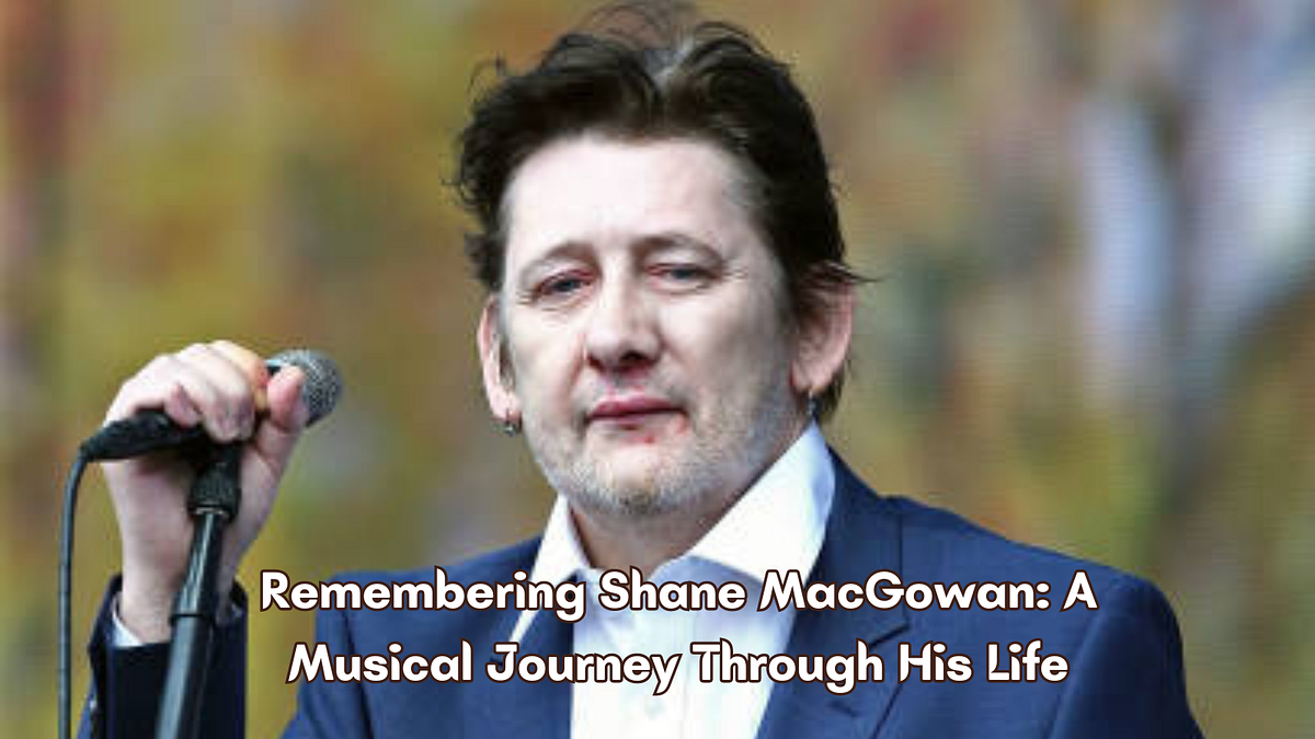 Remembering Shane MacGowan A Musical Journey Through His Life Ratan Remembering Shane MacGowan A Musical Journey Through His Life Ratan