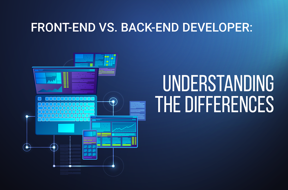 Front-End Vs. Back-End Developer: Understanding The Differences | by ...