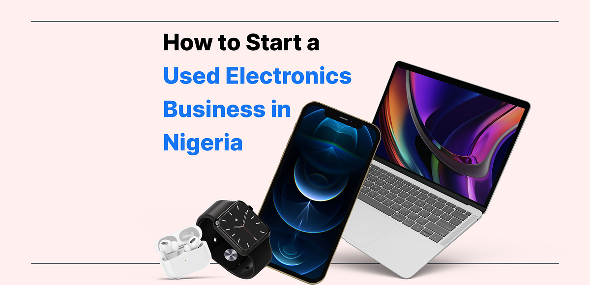 How to Start a Used Electronics Business in Nigeria Eze Wholesale