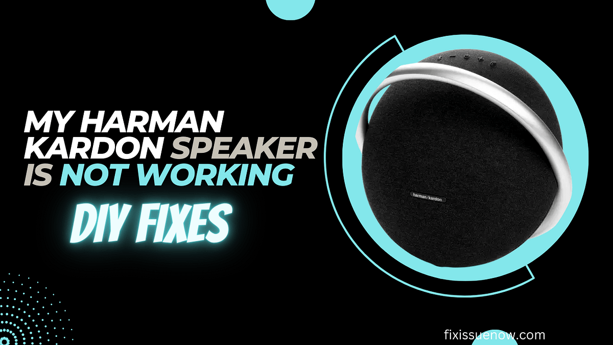 Why My Harman Kardon Speaker Not Working by fixissuenow Medium