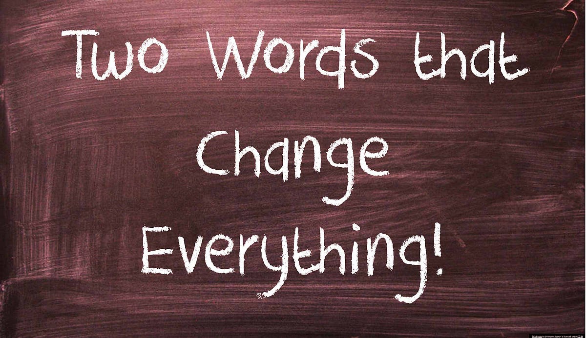 Two Words that Change Everything!