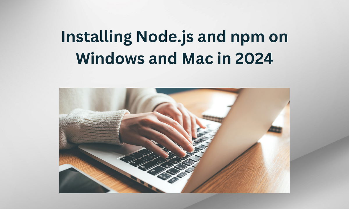 Installing Node.js and npm on Windows and Mac in 2024 | by Dinesh | Medium
