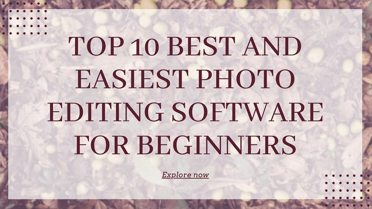 Top 10 Best Image Editing Software for Beginners (Explore Now) by