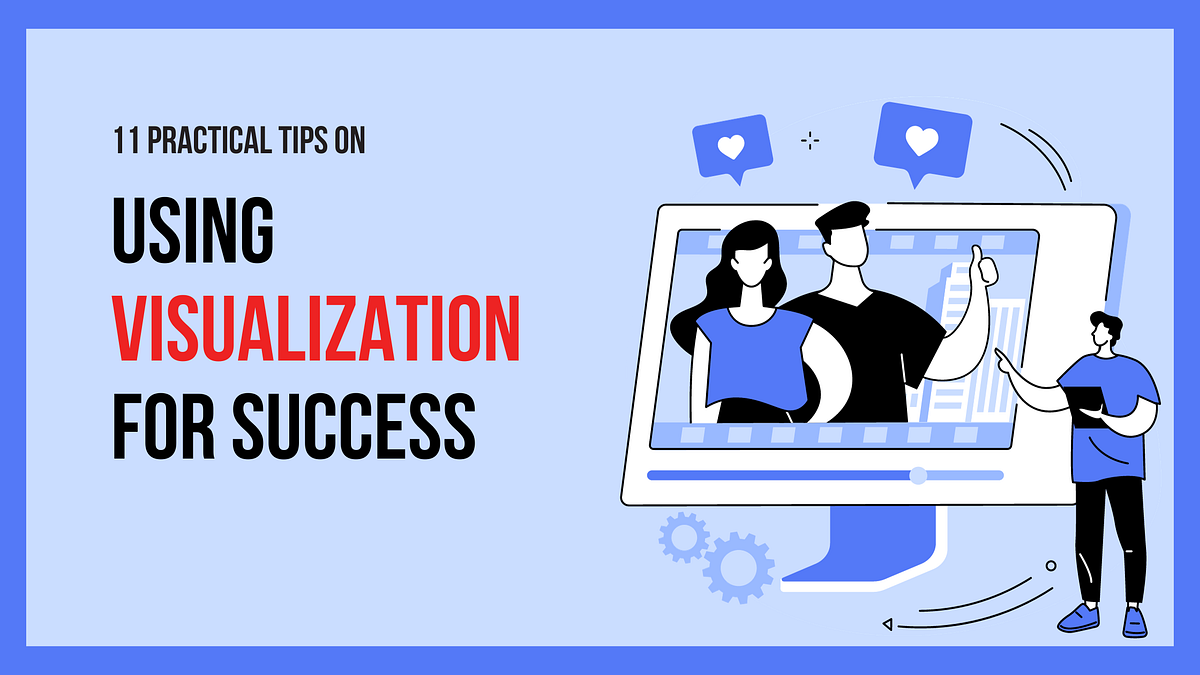 11 Practical Tips On Using Visualization For Success | by Himanshu ...