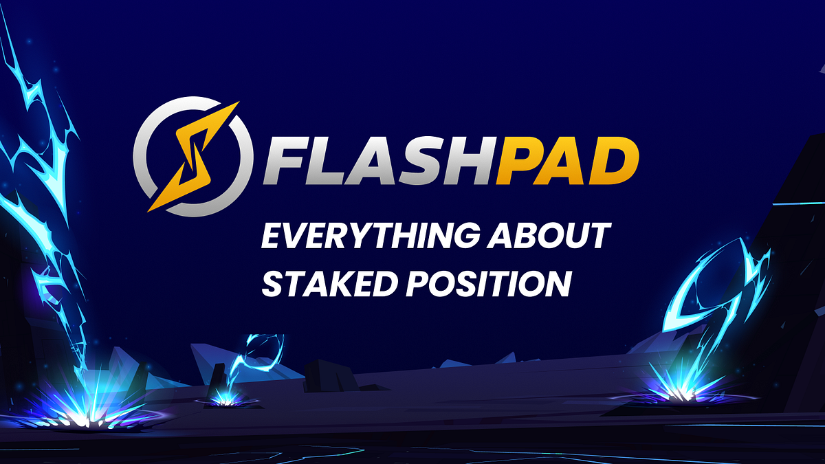 Everything About Flashpad’s Staked Position Feature by Flashpad.io