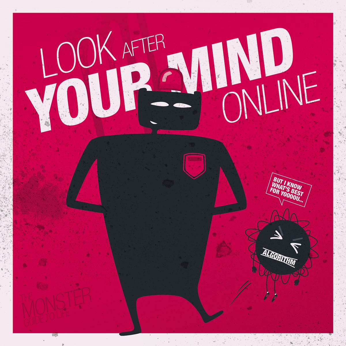 Look After Your Mind Online. Beware the algorithms by The Monster