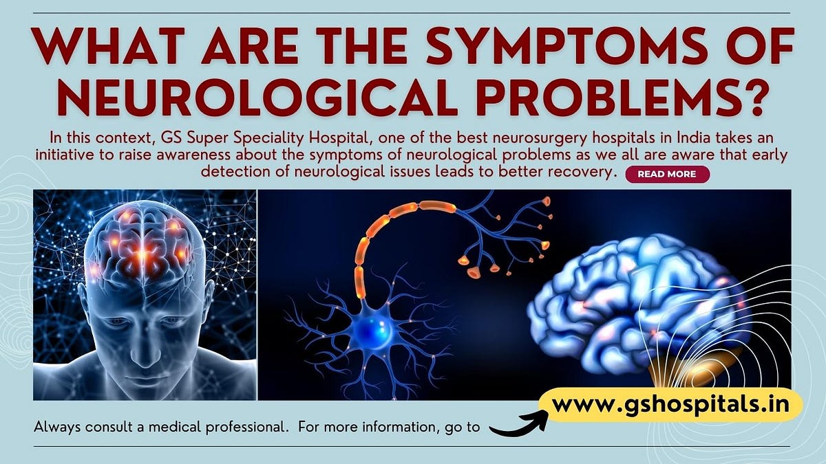 What are the symptoms of Neurological Problems? by GS Hospital Sep