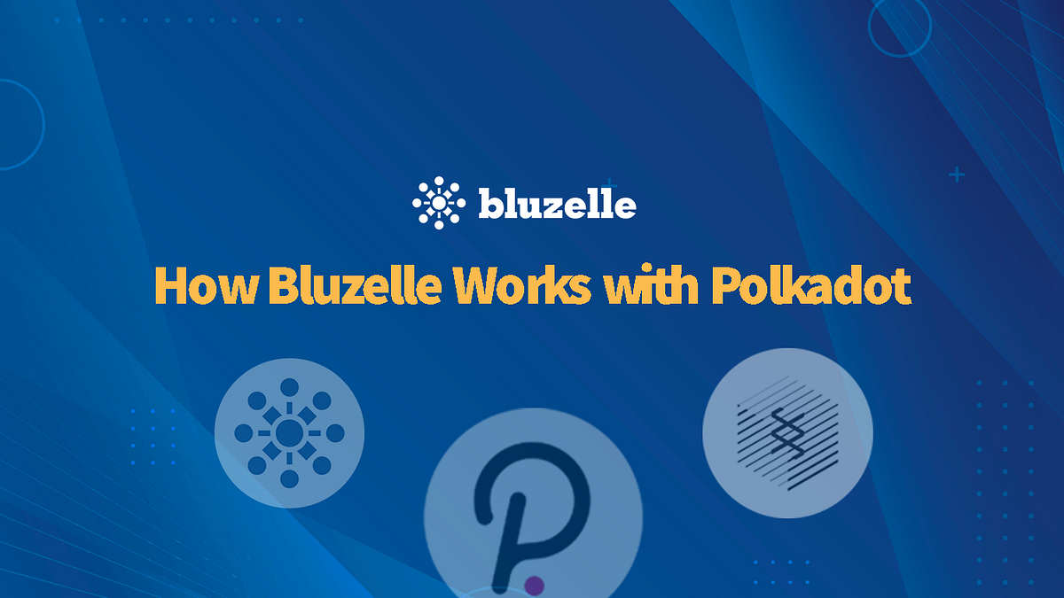 How Bluzelle Works with Polkadot. Last September, we announced our… | by  Bluzelle | The Blueprint by Bluzelle | Medium