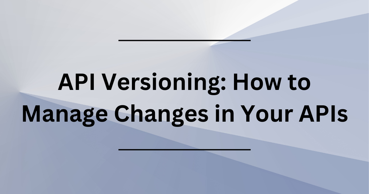 API Versioning: How To Manage Changes In Your APIs | By Onyenankie ...