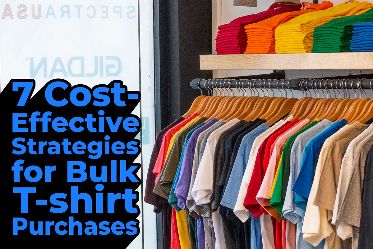 7 Cost-Effective Strategies for Bulk T-Shirt Purchases | by Sidney ...