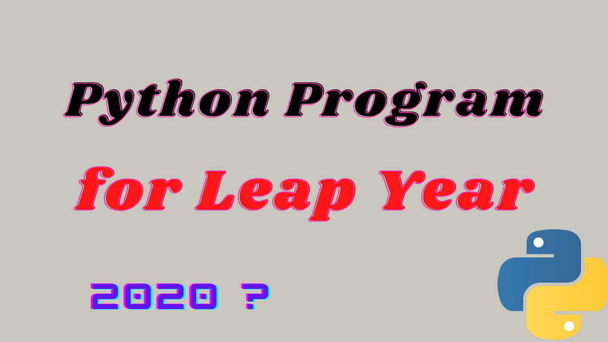 Python Program to Check Leap Year - Ashish yadav - Medium