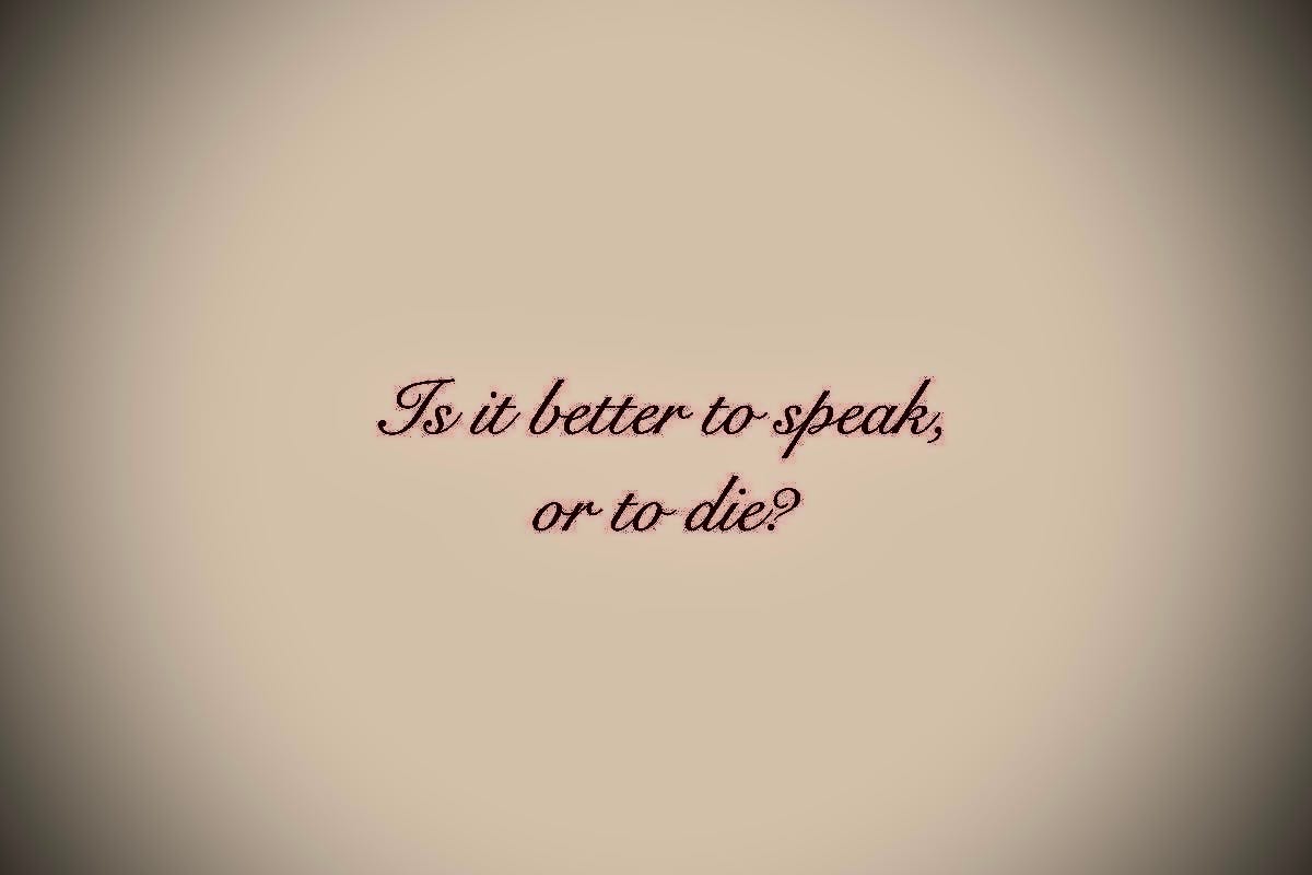 is it better to speak or to die?