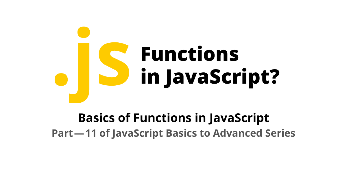 Functions in JavaScript!. [11] JavaScript Basics to Advanced… | by ... image.