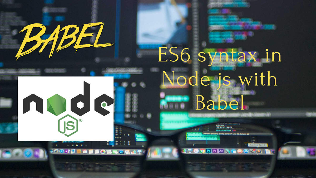 Using ES6 syntax “import/export” in Node js with Babel | by Josephine ...