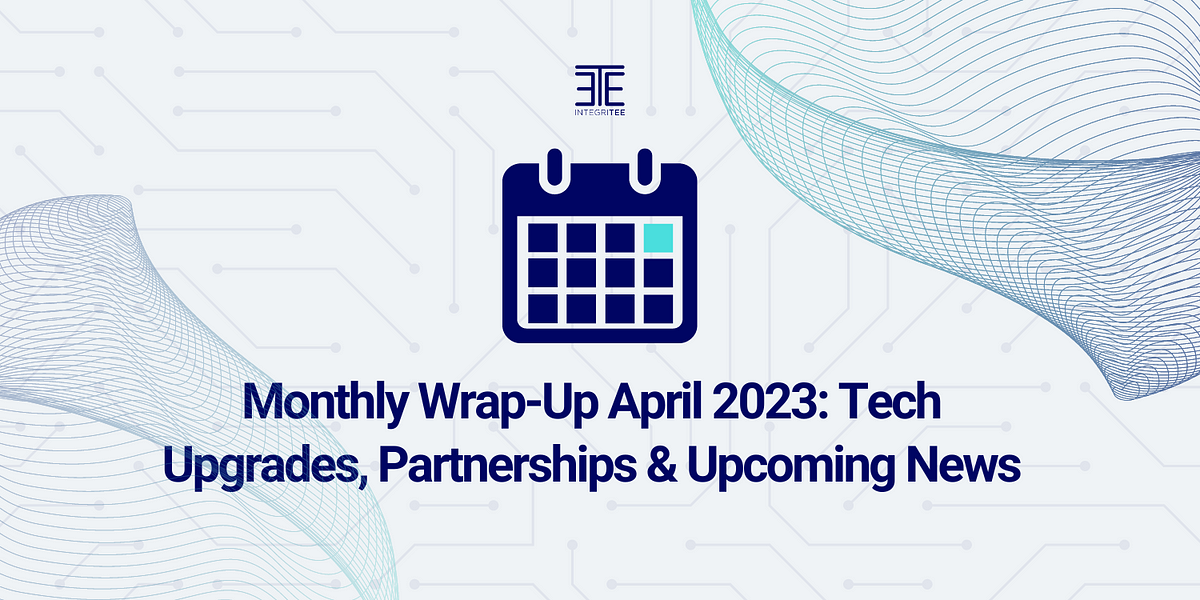 Monthly Wrap-Up April 2023: Tech Upgrades, Partnerships & Upcoming News