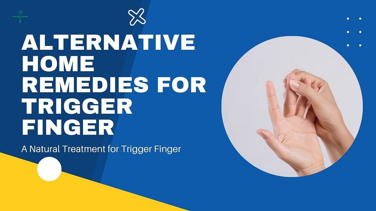 Alternative Home Remedies for Trigger Finger Treatment by Trigger