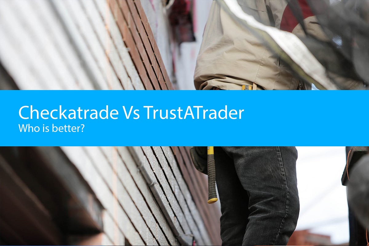 Checkatrade vs TrustATrader. Hundreds of thousands of people in the… by Charlie Pottington