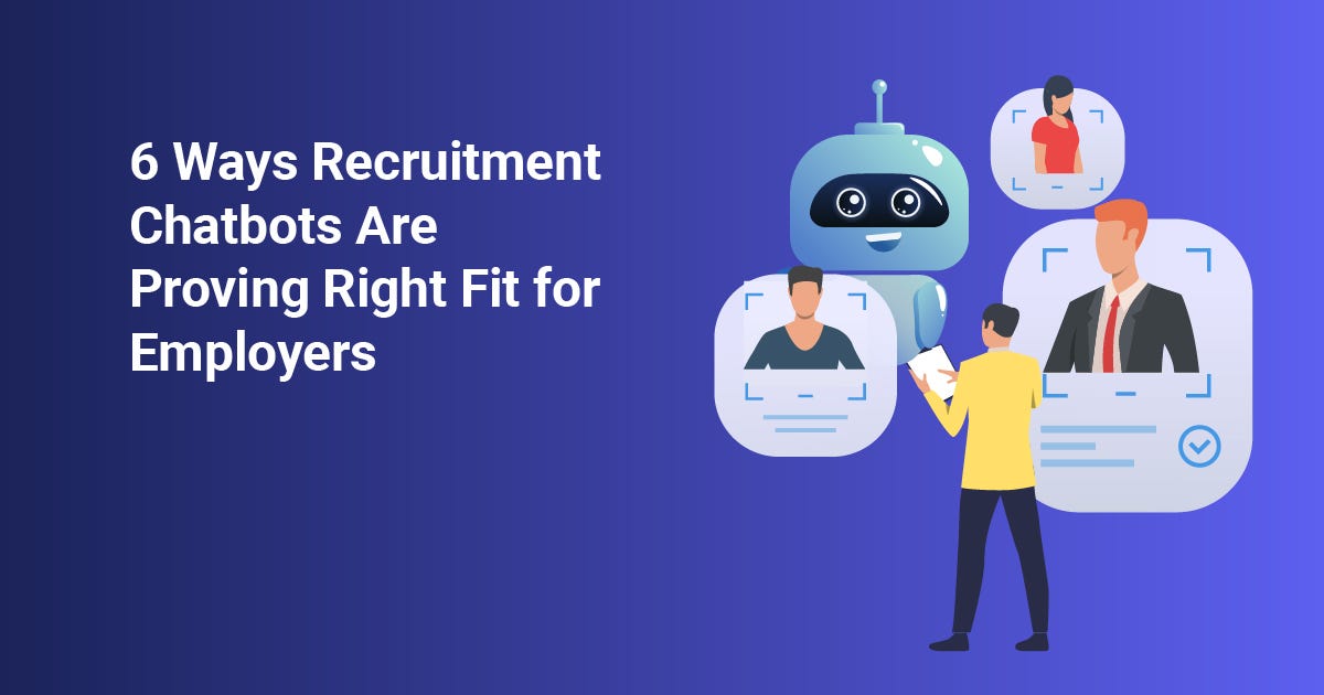 6 Ways Recruitment Chatbots Are Proving Right Fit for Employers | by ...