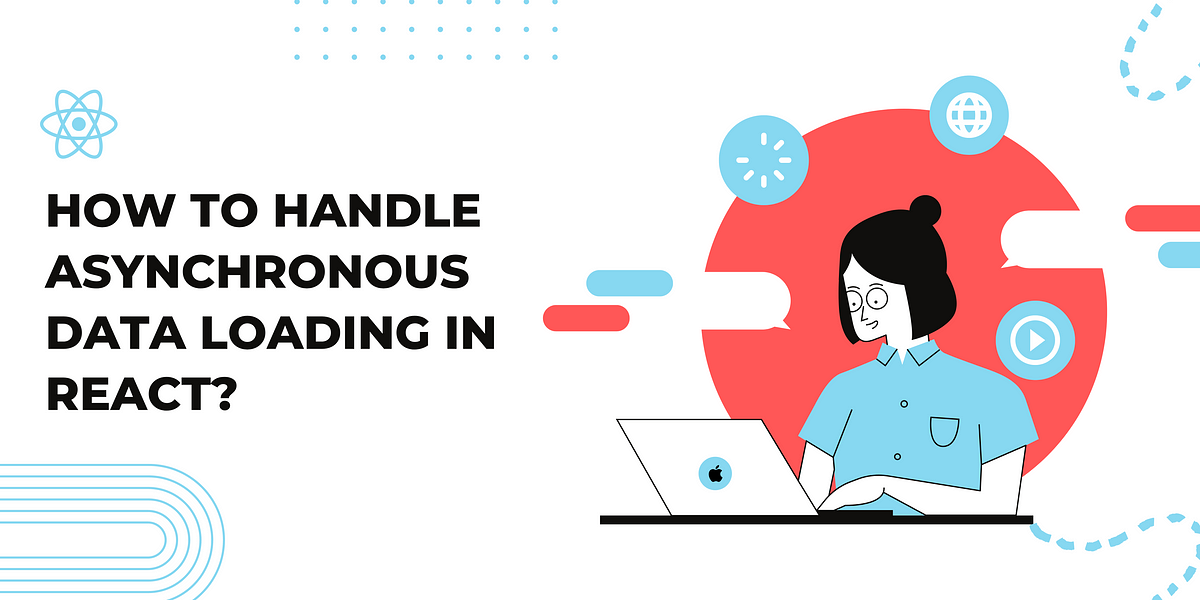 How to handle Asynchronous Data loading in React? | by Farihatul Maria ...