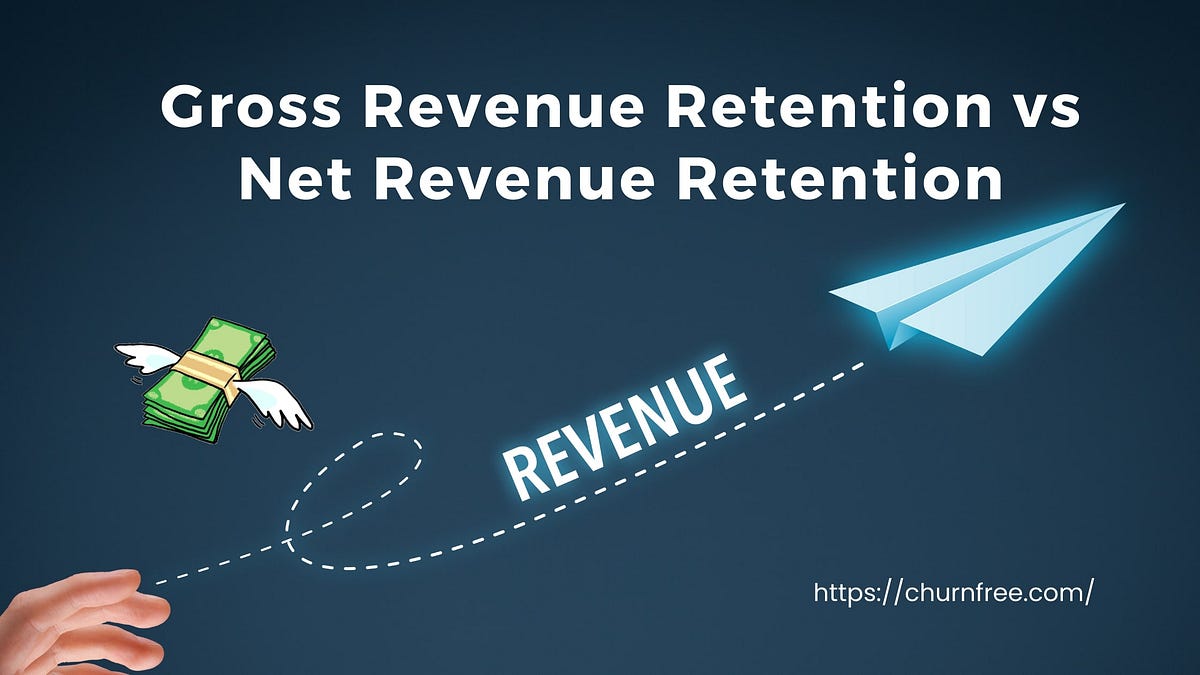 Gross Revenue Retention vs Net Revenue Retention by R. Bush
