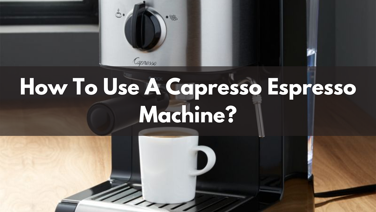 How To Use A Capresso Espresso Machine | Medium