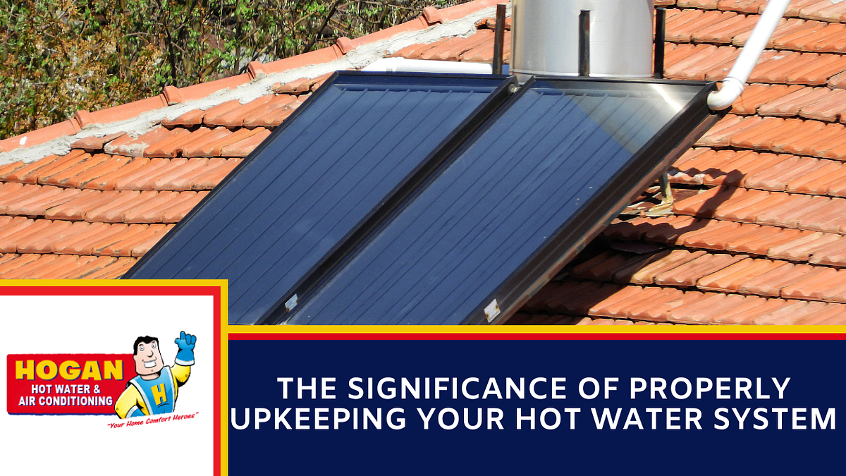 The Significance of Properly Upkeeping Your Hot Water System by Hogan
