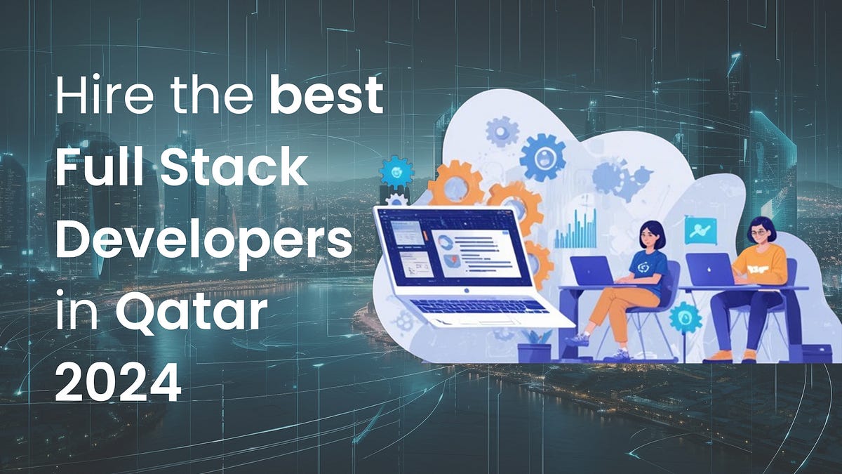 Hire The Best Full Stack Developers In Full Stack Qatar 2024 By Hire The Best Full Stack Developers In Full Stack Qatar 2024 By