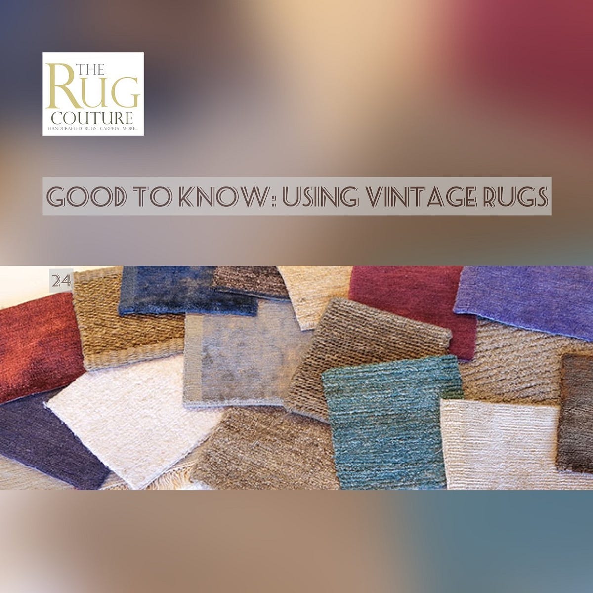 GOOD TO KNOW: USING VINTAGE RUGS. Rugs are crucial when designing a ...