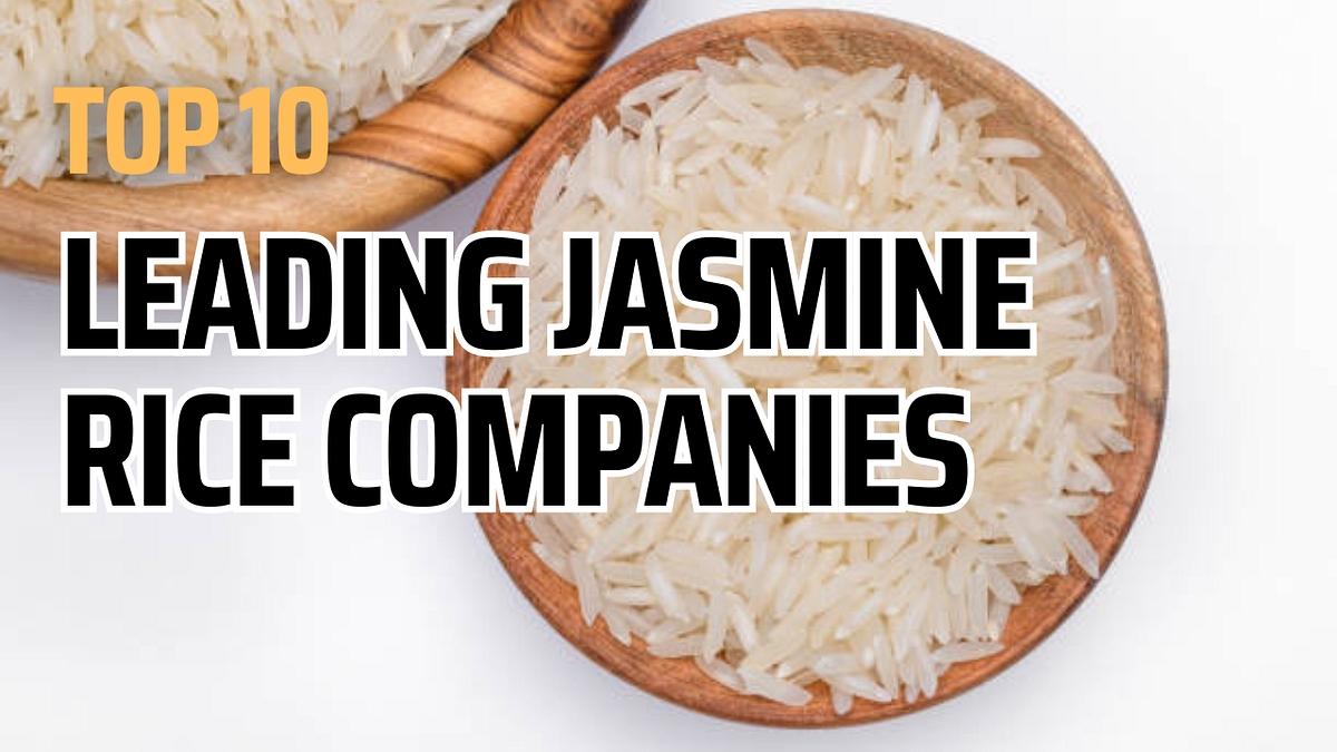 Leading Jasmine Rice Companies in the World 2024 by Farman Rind Mar