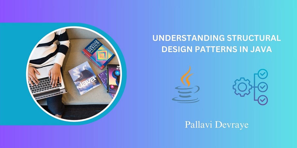 Understanding Structural Design Patterns in Java | by Pallavi Devraye ...