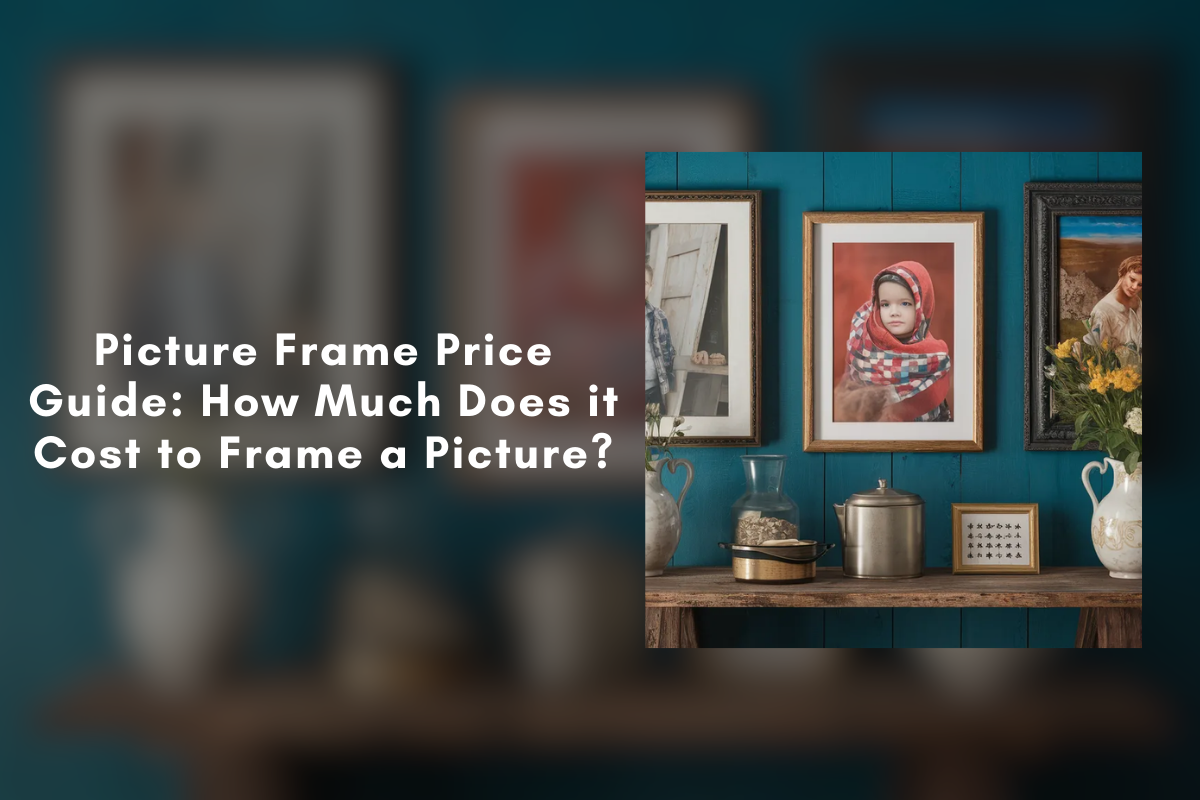 Picture Frame Price Guide How Much Does it Cost to Frame a Picture