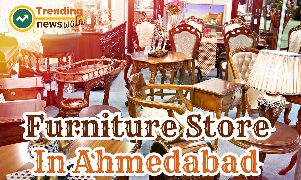 Furniture Store In Ahmedabad. Are you Looking for Funiture Store In
