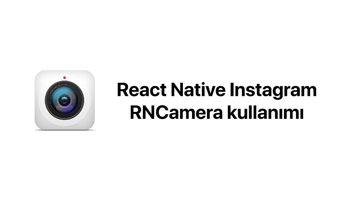 React Native Instagram — RNCamera kullanımı | by Zafer Ayan | Medium