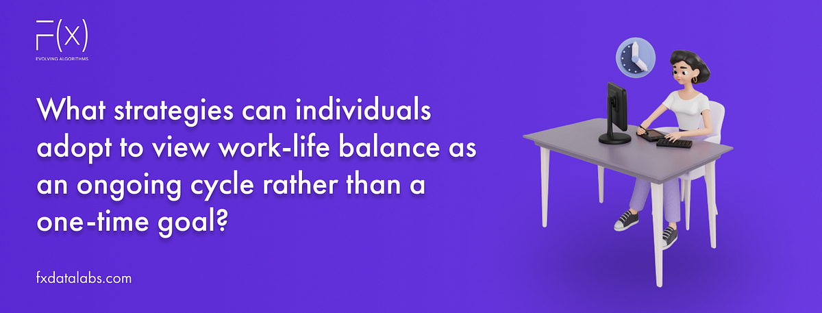 What strategies can individuals adopt to view work-life balance as an ...