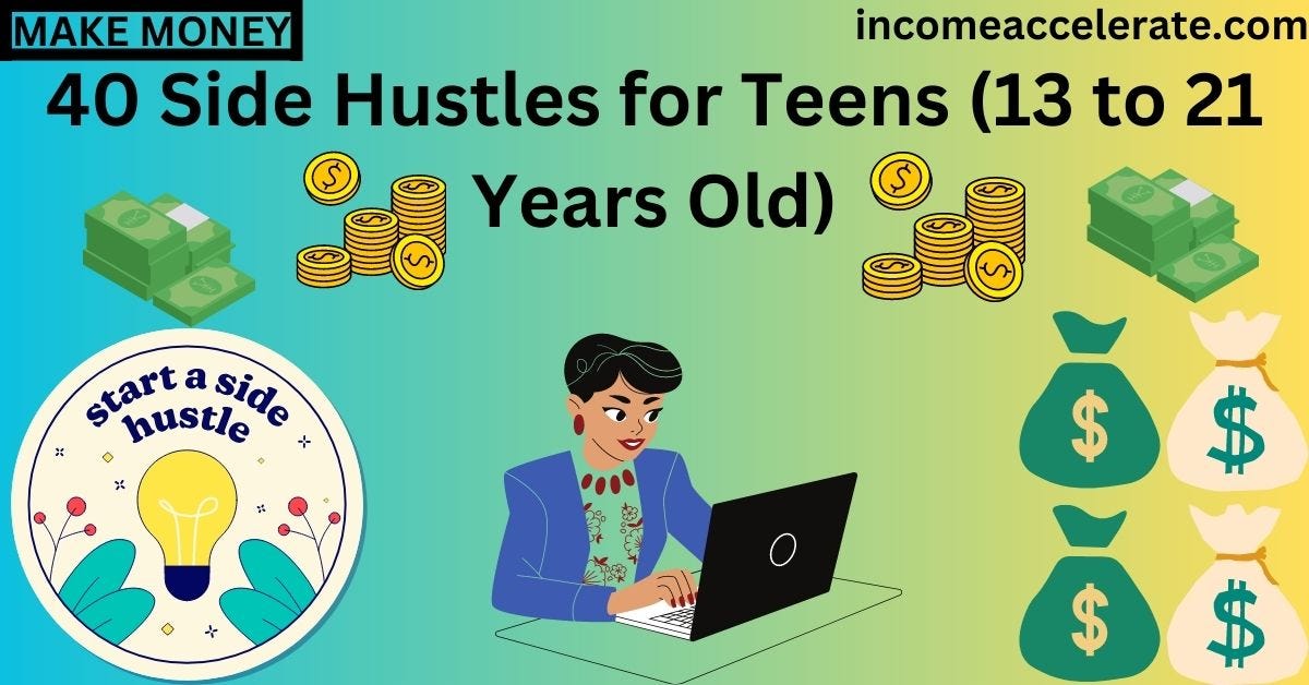 40 BEST Side Hustles for Teens (13 to 21 Years Old) by