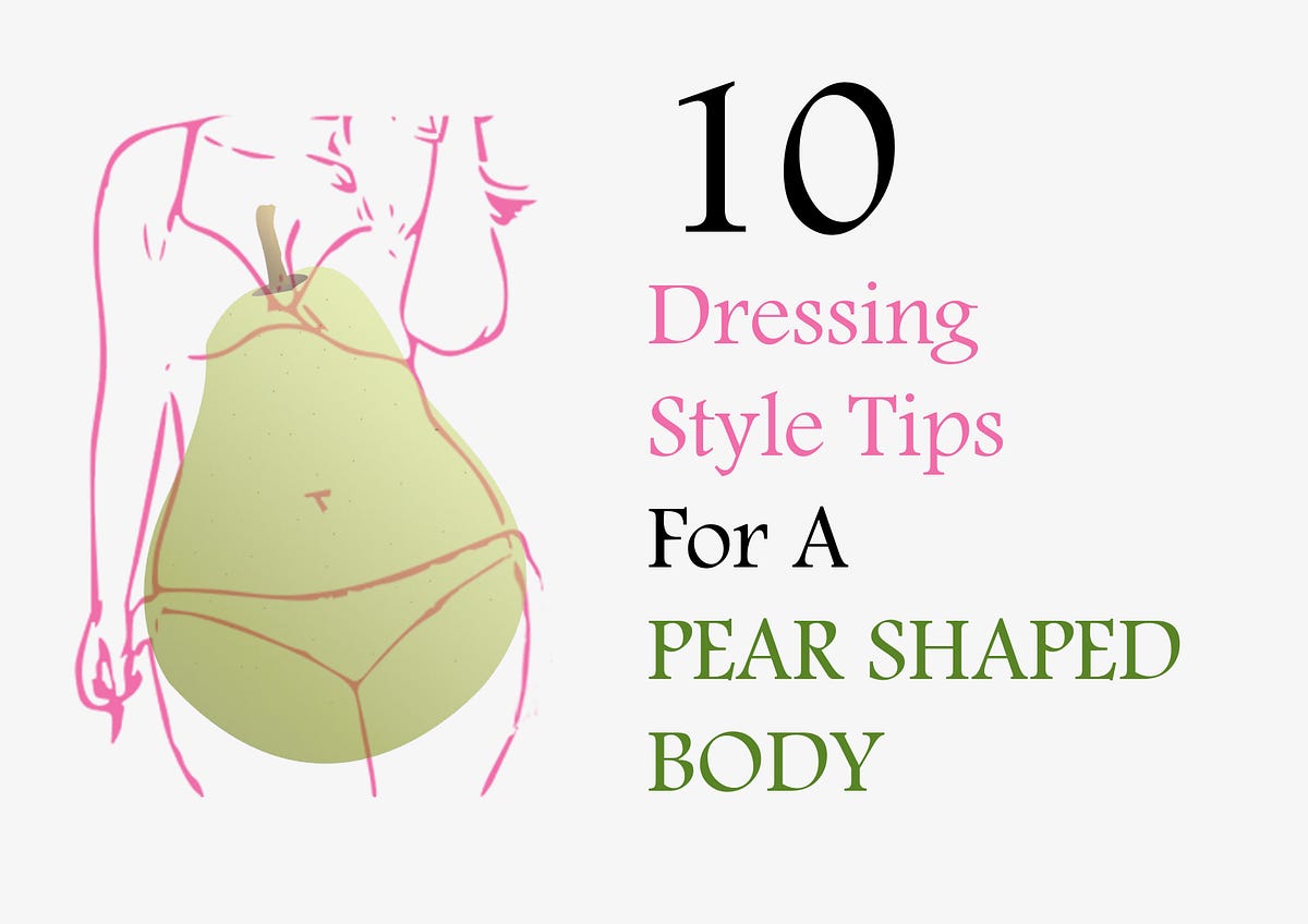 10 Dressing Style Tips For a Pear Shaped Body, by Selekt