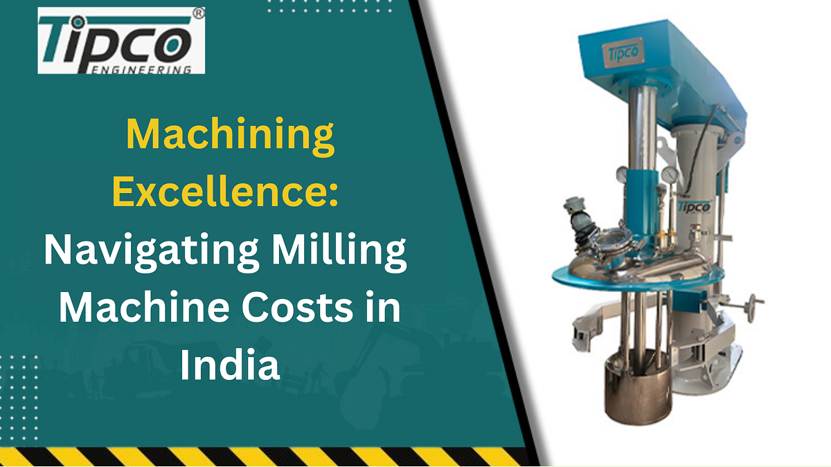 Machining Excellence Navigating Milling Machine Costs in India by