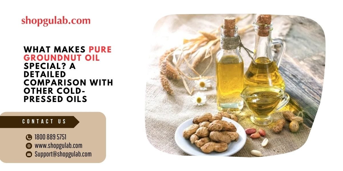 What Makes Pure Groundnut Oil Special? A Detailed Comparison with Other Cold-Pressed Oils