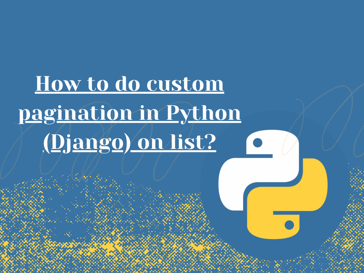 How to do custom pagination in Python (Django) on list? by Sonika