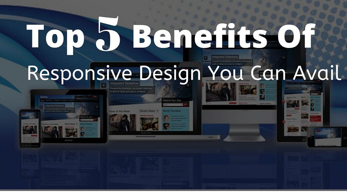 Top 5 Benefits of Responsive Design You Can Avail | by ...