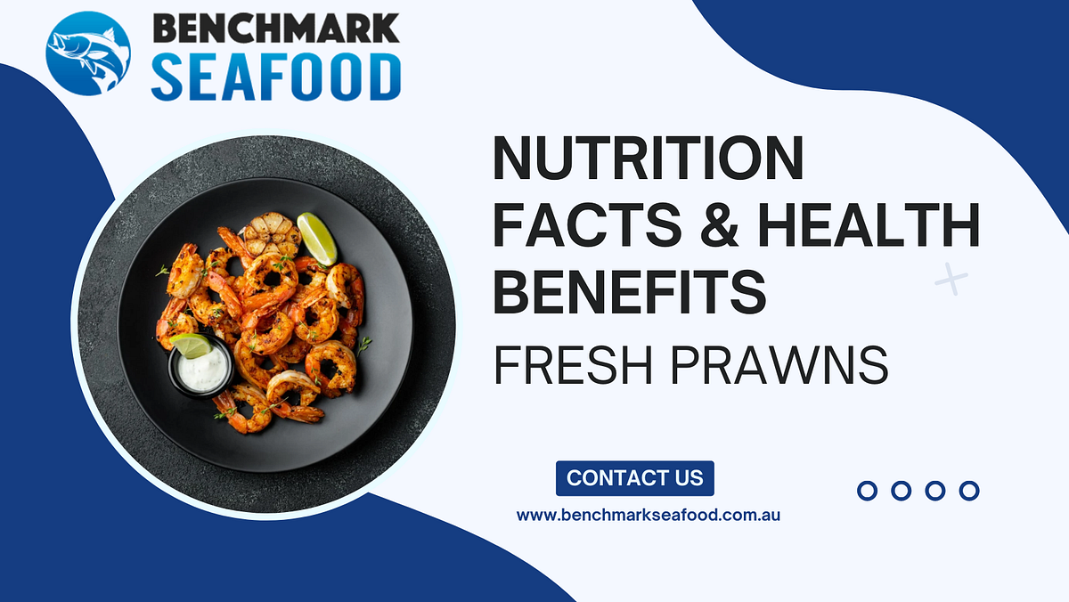 Nutrition Facts & Health Benefits Of Fresh Prawns Benchmark Seafood