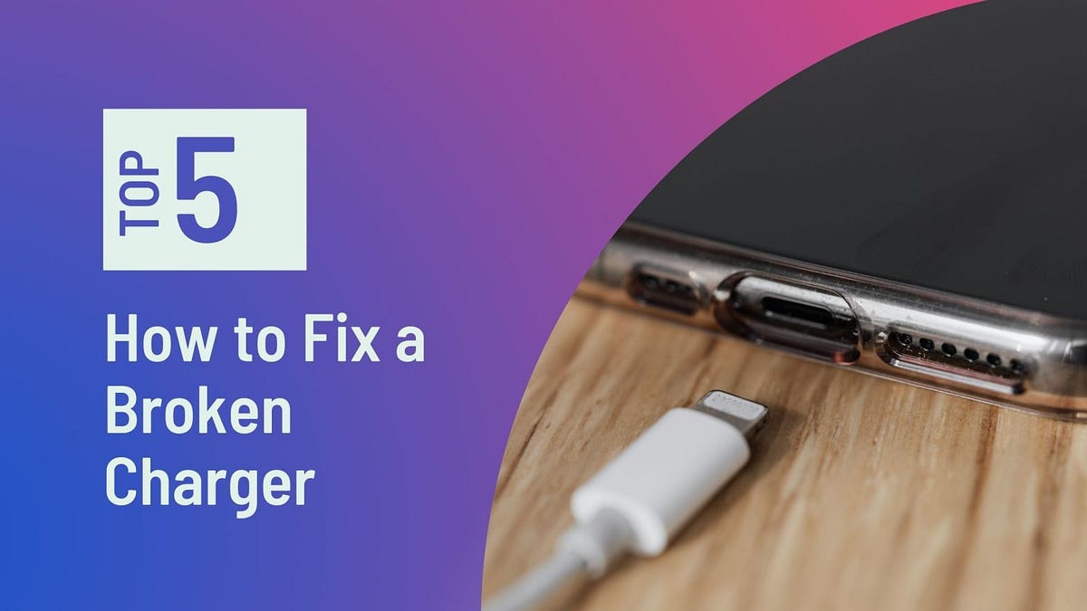 How to Fix a Broken Charger 5 Amazing Tips Medium