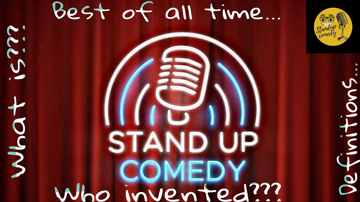 What is stand up comedy ? Definitions, Who invented stand up, Best of
