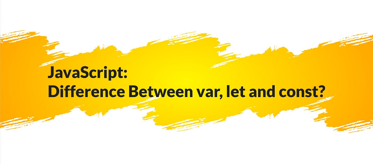 JavaScript: Difference Between var, let and const? | by Shayaike Hassan ... image.