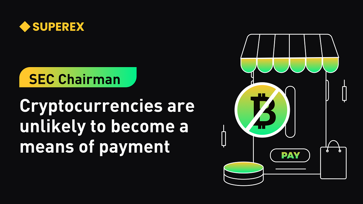 SuperEx丨SEC Chairman: Cryptocurrencies are unlikely to become a means of  payment. | by SuperEx | Medium